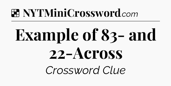 Solution: Example of 83- and 22-Across - NYT Crossword