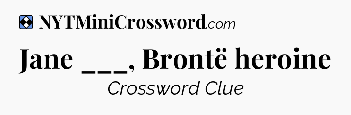 Solution: Jane ___, Brontë heroine - NYT Mini Crossword
