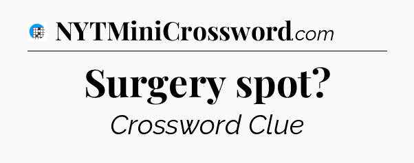 Surgery spot Crossword Clue
