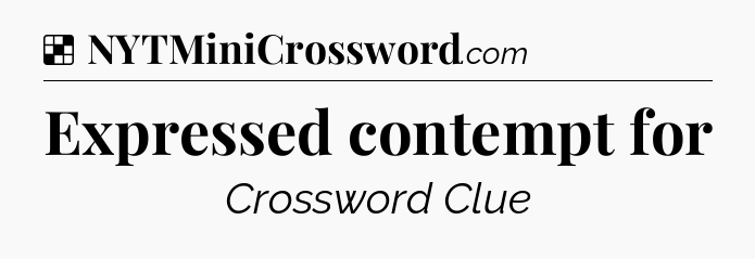 Solution: Expressed contempt for - NYT Crossword