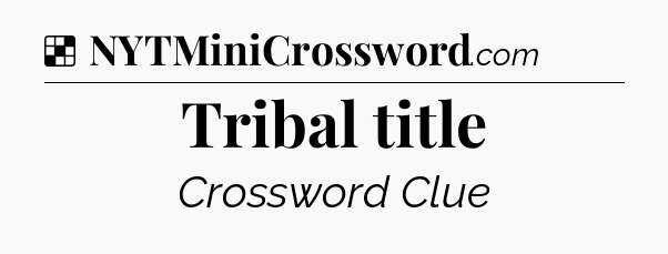 Solution: Tribal title - NYT Crossword