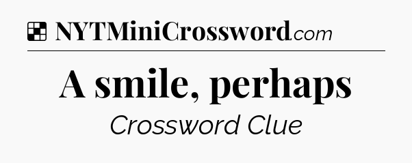 Solution: A smile, perhaps - NYT Crossword