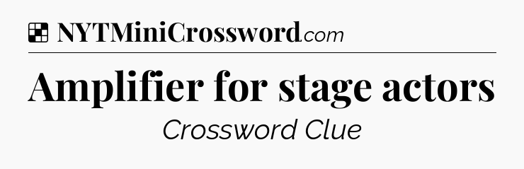Solution: Amplifier for stage actors - NYT Crossword