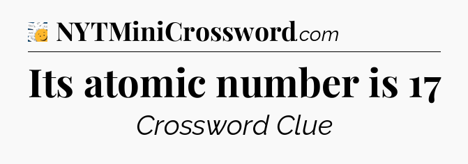 Its atomic number is 17 - 7 Little Words