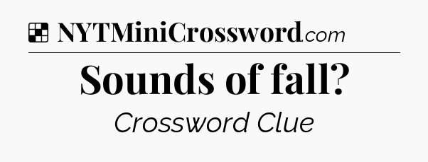 Solution: Sounds of fall - NYT Crossword
