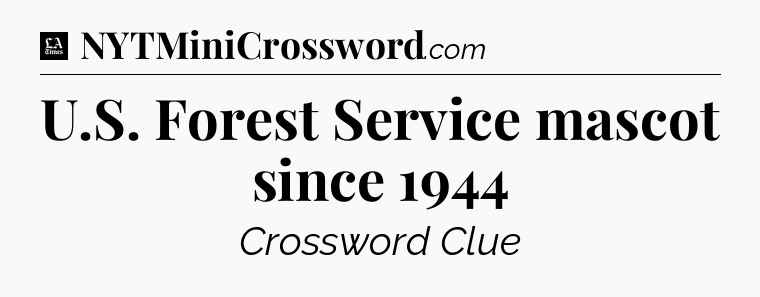 U.S. Forest Service mascot since 1944 - LA Times Crossword