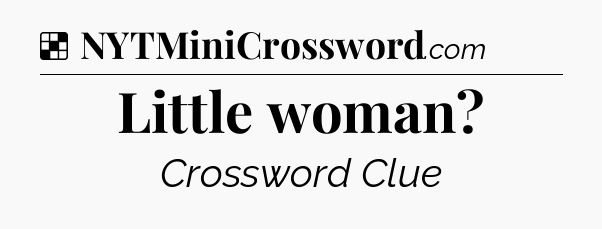 Solution: Little woman - NYT Crossword