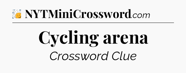 Cycling arena - 7 Little Words