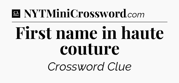 First name in haute couture - LA Times Crossword