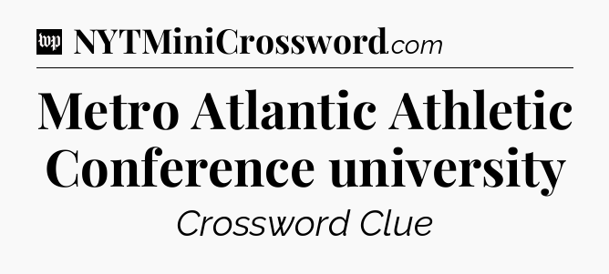 Metro Atlantic Athletic Conference university Crossword Clue