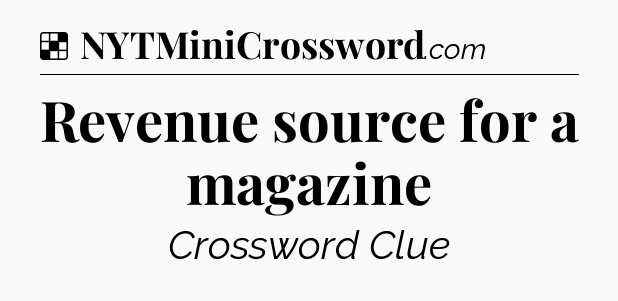 Solution: Revenue source for a magazine - NYT Crossword