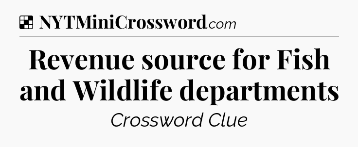 Solution: Revenue source for Fish and Wildlife departments - NYT Crossword