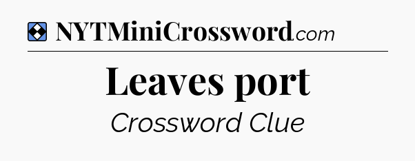 Solution: Leaves port - NYT Mini Crossword
