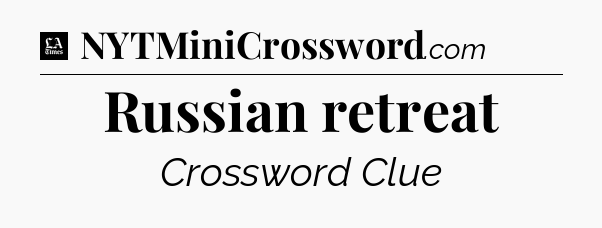 Russian retreat - LA Times Crossword