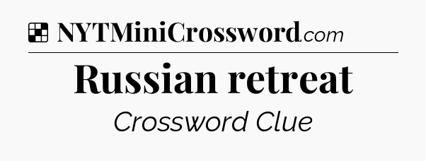 Solution: Russian retreat - NYT Crossword