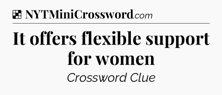 Solution: It offers flexible support for women - NYT Crossword