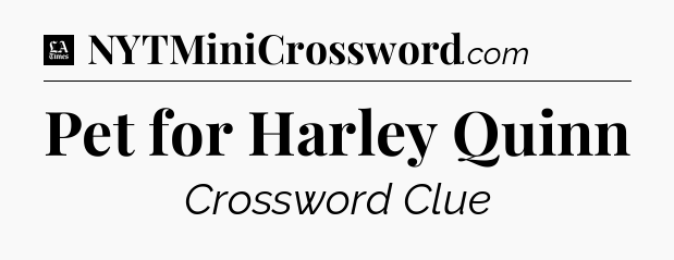 Pet for Harley Quinn - LA Times Crossword