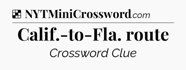 Solution: Calif.-to-Fla. route - NYT Crossword