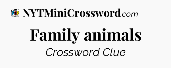 Family animals Crossword Clue