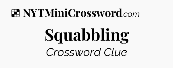 Solution: Squabbling - NYT Crossword