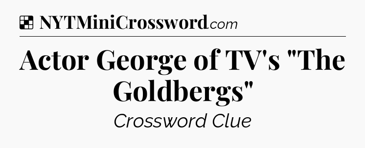 Solution: Actor George of TV's 