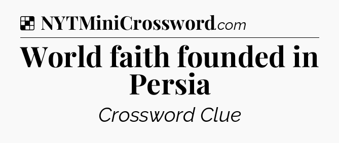 Solution: World faith founded in Persia - NYT Crossword