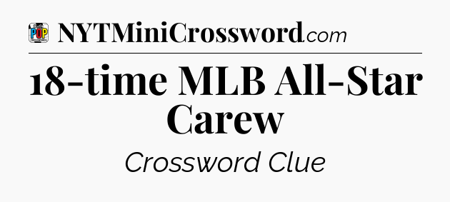 18-time MLB All-Star Carew Crossword Clue