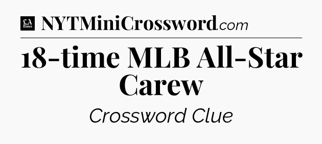 18-time MLB All-Star Carew - LA Times Crossword