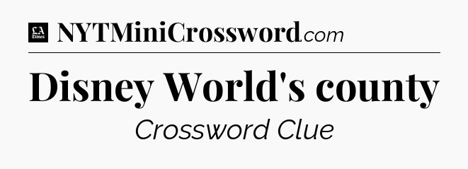 Disney World's county - LA Times Crossword