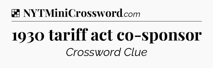 Solution: 1930 tariff act co-sponsor - NYT Crossword