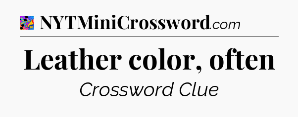 Leather color, often Crossword Clue