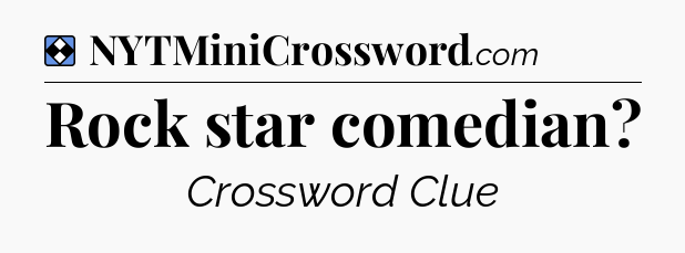 Solution: Rock star comedian - NYT Mini Crossword