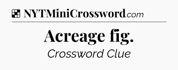 Solution: Acreage fig - NYT Crossword