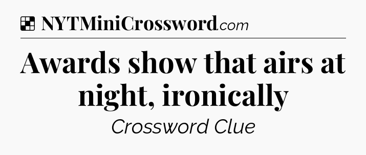 Solution: Awards show that airs at night, ironically - NYT Crossword