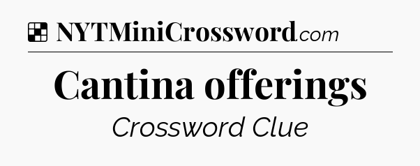 Solution: Cantina offerings - NYT Crossword