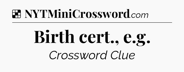 Solution: Birth cert., e.g - NYT Crossword