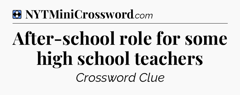 Solution: After-school role for some high school teachers - NYT Mini Crossword