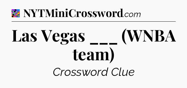Las Vegas ___ (WNBA team) Crossword Clue