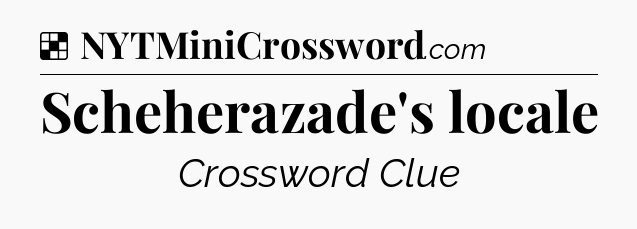 Solution: Scheherazade's locale - NYT Crossword