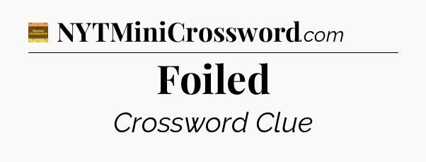 Foiled - Eugene Sheffer Crossword