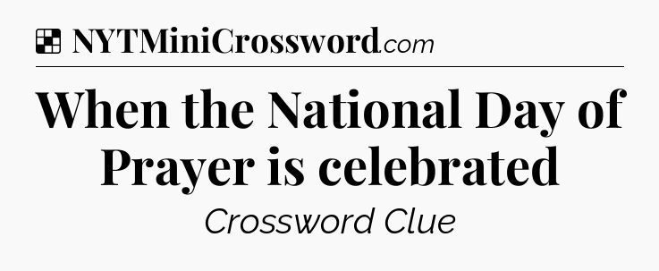 Solution: When the National Day of Prayer is celebrated - NYT Crossword