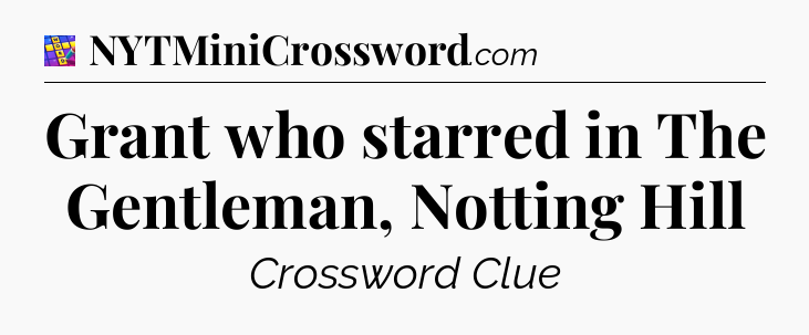 Grant who starred in The Gentleman, Notting Hill Codycross