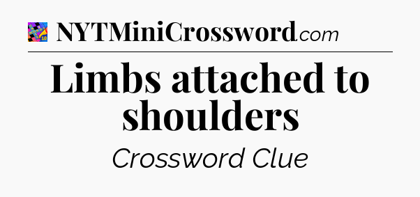 Limbs attached to shoulders Crossword Clue