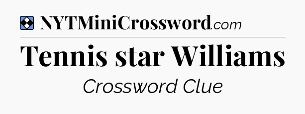 Solution: Tennis star Williams - NYT Mini Crossword