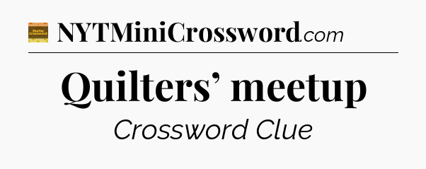 Quilters’ meetup - Eugene Sheffer Crossword