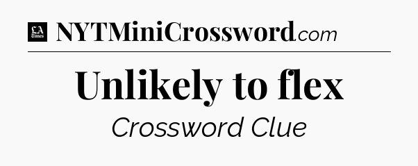 Unlikely to flex - LA Times Crossword