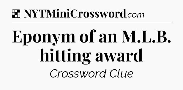 Solution: Eponym of an M.L.B. hitting award - NYT Crossword