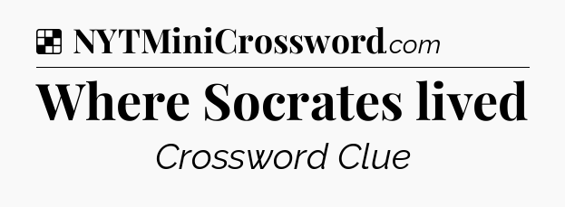 Solution: Where Socrates lived - NYT Crossword