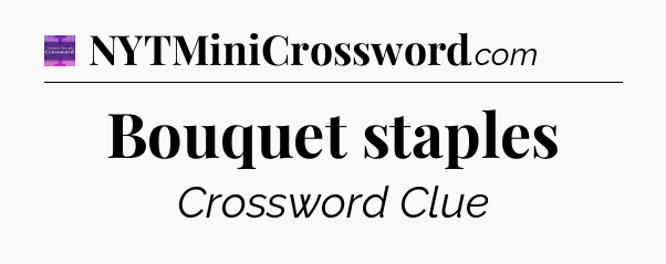 Bouquet staples - Thomas Joseph Crossword