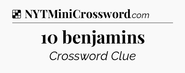 Solution: 10 benjamins - NYT Crossword
